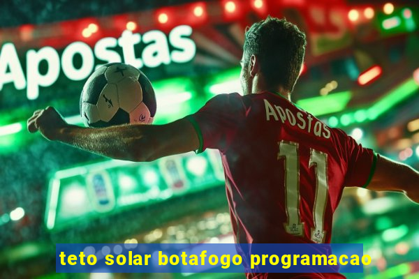 teto solar botafogo programacao